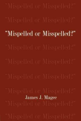 Mispelled or Misspelled? - James J. Magee - cover