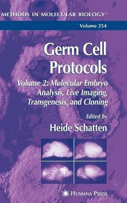 Germ Cell Protocols: Volume 2: Molecular Embryo Analysis, Live Imaging, Transgenesis, and Cloning - cover