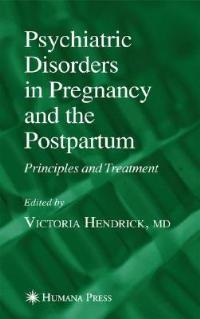 Psychiatric Disorders in Pregnancy and the Postpartum: Principles and Treatment - cover