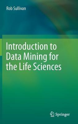 Introduction to Data Mining for the Life Sciences - Rob Sullivan - cover