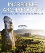 Incredible Archaeology: Inspiring Places from Our Human Past