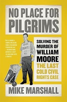 No Place for Pilgrims: Solving the Murder of William Moore, the Last Cold Civil Rights Case - Mike Marshall - cover
