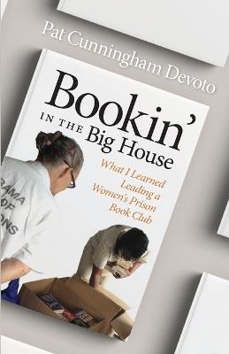 Bookin' in the Big House: What I Learned Leading a Women’s Prison Book Club - Pat Cunningham Devoto - cover