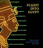 Flight into Egypt: Black Artists and Ancient Egypt, 1876-Now