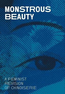Monstrous Beauty: A Feminist Revision of Chinoiserie - Iris Moon - cover