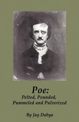 Poe: Pelted, Pounded, Pummeled and Pulverized - Jay Dubya - cover
