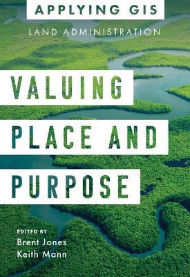 Valuing Place and Purpose: GIS for Land Administration - cover