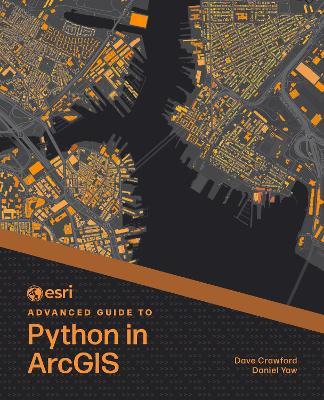 Esri Advanced Guide to Python in ArcGIS - Dave Crawford,Daniel Yaw - cover