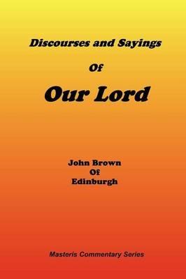 Discourses & Sayings of Our Lord, Volume 2 of 2 - John Of Edinburgh Brown - cover