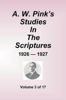 A.W. Pink's Studies in the Scriptures - 1926-27, Volume 3 of 17 - Arthur W Pink - cover