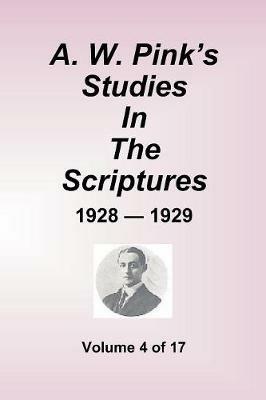 A.W. Pink's Studies In The Scriptures - 1928-29, Volume 4 of 17 - Arthur W Pink - cover