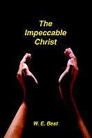 The Impeccable Christ - W E Best - cover