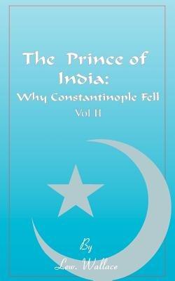 The Prince of India, Volume II: Or Why Constantinople Fell - Lewis Wallace - cover