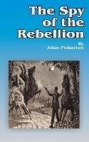 The Spy of the Rebellion - Allan Pinkerton - cover