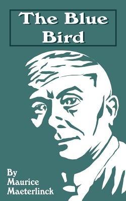 The Blue Bird: A Fairy Play in Six Acts - Maurice Maeterlinck - cover