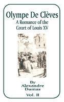 Olympe de Cleves, Volume II: A Romance of the Court of Louis XV - Alexandre Dumas - cover