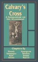 Calvary's Cross: A Symposium on the Atonement - Charles Haddon Spurgeon,John Charles Ryle - cover