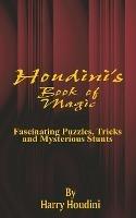 Book of Magic: Fascinating Puzzles, Tricks and Mysterious Stunts - Harry Houdini - cover
