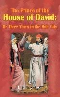 The Prince of the House of David: Or Three Years in the Holy City