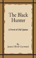 The Black Hunter - James Oliver Gurwood - cover