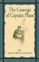 The Courage of Captain Plum - James Oliver Curwood - cover