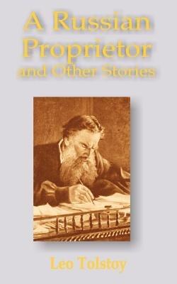 A Russian Proprietor and Other Stories - Leo N Tolstoy - cover