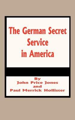 The German Secret Service in America - John Price Jones - cover