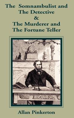 The Somnambulist and the Detective & The Murderer and the Fortune Teller - Allan Pinkerton - cover