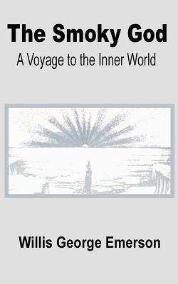 The Smoky God: A Voyage to the Inner World - Willis George Emerson - cover