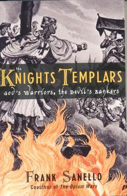 The Knights Templars: God's Warriors, the Devil's Bankers - Frank Sanello - cover