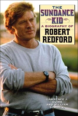 The Sundance Kid: A Biography of Robert Redford - William Schoell,Lawrence J. Quirk - cover
