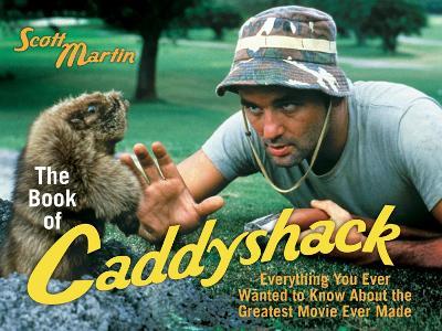 The Book of Caddyshack: Everything You Ever Wanted to Know About the Greatest Movie Ever Made - Scott Martin - cover