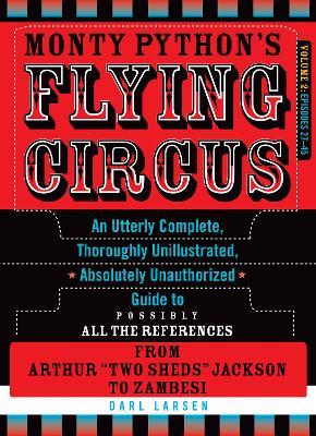 Monty Python's Flying Circus, Episodes 27–45: An Utterly Complete, Thoroughly Unillustrated, Absolutely Unauthorized Guide to Possibly All the References from Arthur "Two Sheds" Jackson to Zambesi - Darl Larsen - cover