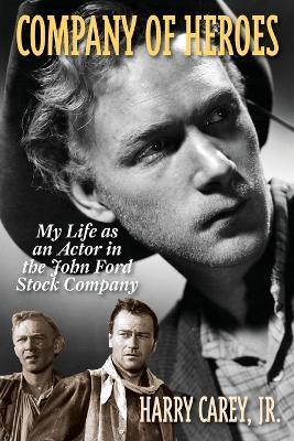 Company of Heroes: My Life as an Actor in the John Ford Stock Company - Harry Carey - cover