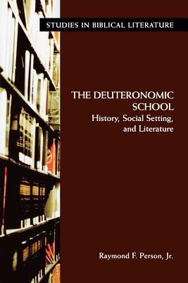 The Deuteronomic School: History, Social Setting, and Literature - Jr., Raymond, F. Person - cover