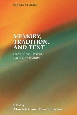 Memory, Tradition, and Text: Uses of the Past in Early Christianity - cover