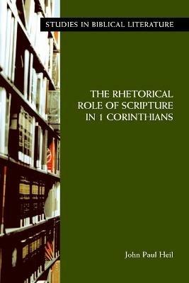 The Rhetorical Role of Scripture in 1 Corinthians - John, Paul Heil - cover