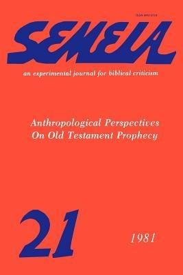 Semeia 21: Anthropological Perspectives on Old Testament Prophecy - cover