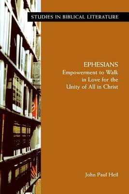 Ephesians: Empowerment to Walk in Love for the Unity of All in Christ - John Paul Heil - cover