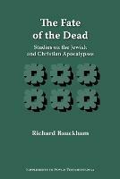 The Fate of the Dead: Studies on the Jewish and Christian Apocalypses - Richard Bauckham - cover