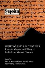 Writing and Reading War: Rhetoric, Gender, and Ethics in Biblical and Modern Contexts