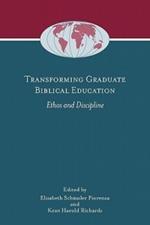 Transforming Graduate Biblical Education: Ethos and Discipline