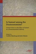 Is Samuel among the Deuteronomists?: Current Views on the Place of Samuel in a Deuteronomistic History