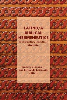 Latino/a Biblical Hermeneutics: Problematics, Objectives, Strategies - cover