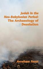Judah in the Neo-Babylonian Period: The Archaeology of Desolation