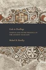 Gods in Dwellings: Temples and Divine Presence in the Ancient Near East