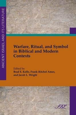 Warfare, Ritual and Symbol in Biblical and Modern Contexts - Brad Kelle,Frank Ritchel Ames - cover