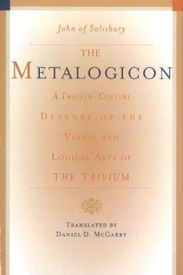 Metalogicon: A Twelfth-Century Defense of the Verbal & Logical Arts of the Trivium - John of Salisbury - cover