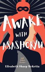 Awake with Asashoryu: and other essays