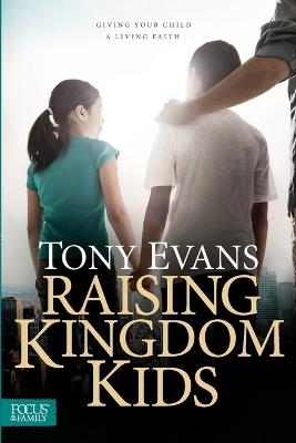 Raising Kingdom Kids: Giving Your Child a Living Faith - Tony Evans - cover